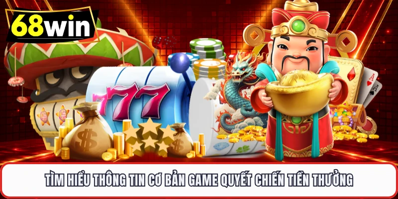 Tìm hiểu thông tin cơ bản game quyết chiến tiền thưởng