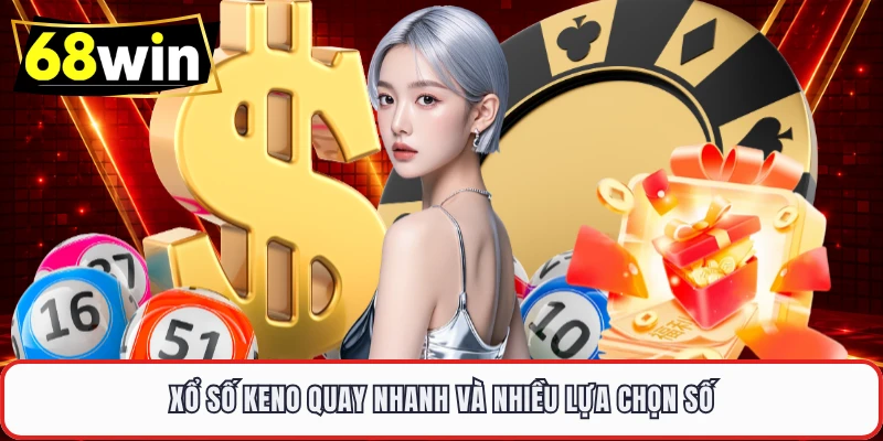 Xổ số keno quay nhanh và nhiều lựa chọn số